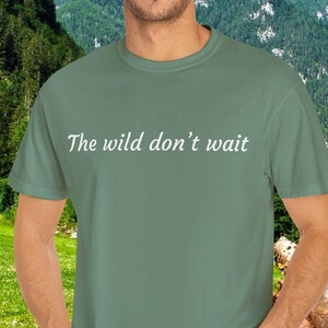 The Wild Dont Wait Shirt: Rustic Outdoor Adventure Tee