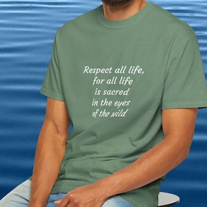 Respect All Life for All Life Is Sacred Shirt | Nature Quote Tee | Wildlife Conservation | Spiritual Earth Lover Gift | Sacred Wild Tee