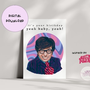 May include: A printable birthday card featuring a cartoon illustration of Austin Powers, a character from the Austin Powers film franchise. The card has a pink, purple and blue swirl pattern in the background and the text "it's your birthday yeah baby, yeah!" The card is inspired by Austin Powers.