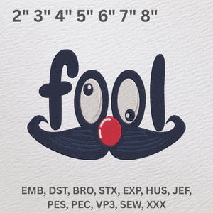 May include: Embroidered design of the word "fool" with a red nose and two large eyes. The word is in a navy blue font with a black and navy blue mustache underneath. The design is available in multiple formats, including EMB, DST, BRO, STX, EXP, HUS, JEF, PES, PEC, VP3, SEW, and XXX.