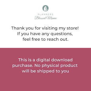 May include: White background with text from "Planners Blessed Mama". The text reads "Thank you for visiting my store! If you have any questions, feel free to reach out. This is a digital download purchase. No physical product will be shipped to you."