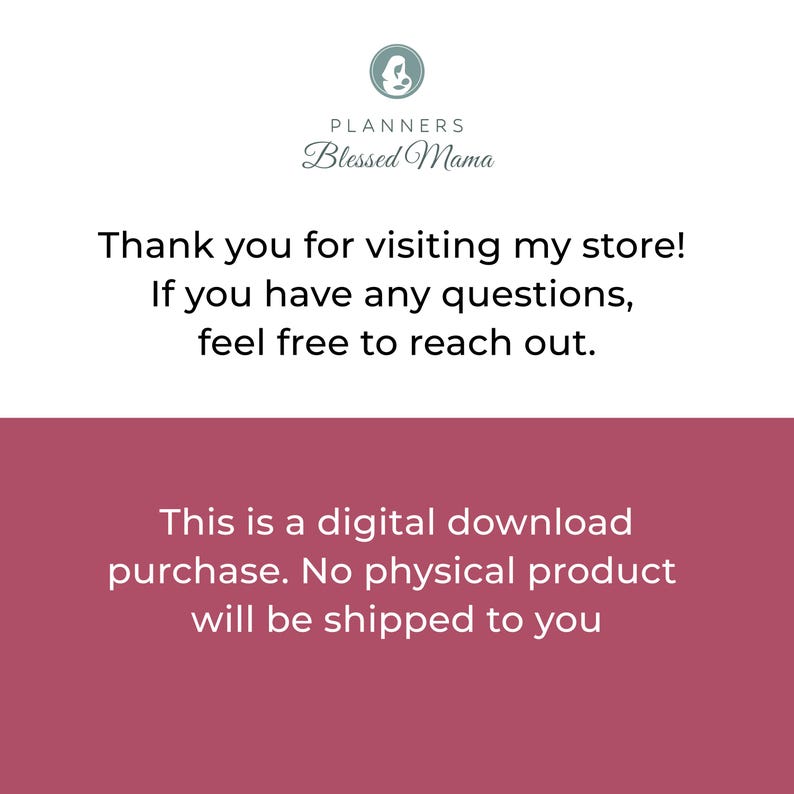May include: White background with text from "Planners Blessed Mama". The text reads "Thank you for visiting my store! If you have any questions, feel free to reach out. This is a digital download purchase. No physical product will be shipped to you."