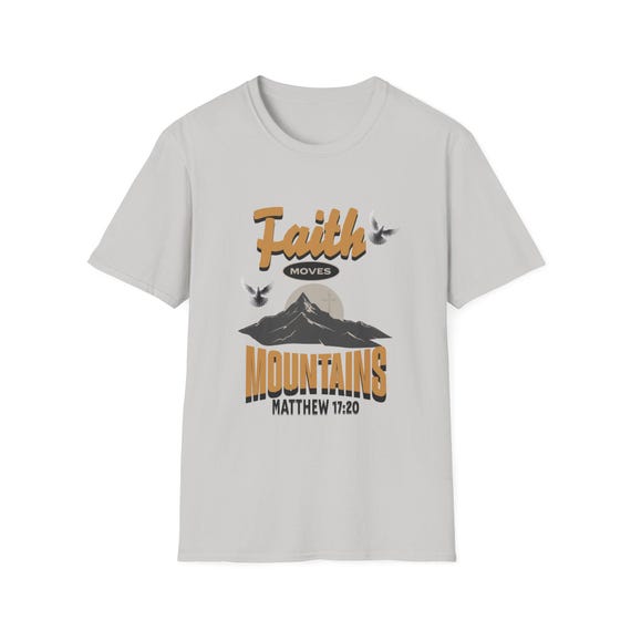 Faith Moves Mountains T-Shirt, Inspirational Tee for Nature Lovers, Christian Apparel, Gift for Faith Friends, Daily Motivation Shirt,