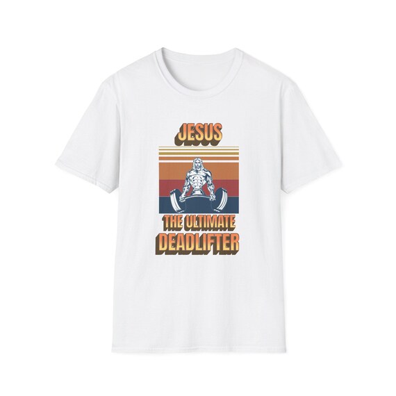Jesus Ultimate Deadlifter T-Shirt, Funny Weightlifting Tee, Unisex Fitness Shirt, Gym Humor Apparel, Gift for Gym Lovers