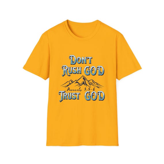 Inspirational Unisex T-Shirt - Don't Rush God, Trust God, Faith Shirt, Spiritual Gift, Religious Apparel