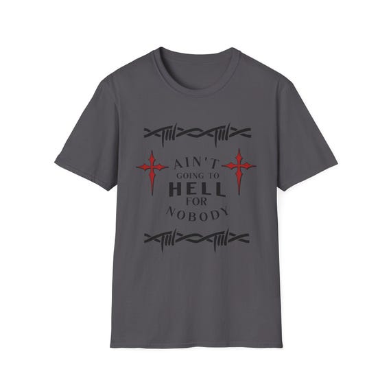 Bold Graphic T-Shirt with Inspirational Quote, Ain't Going to Hell, Unisex Softstyle Tee, Casual Wear, Gift for Friends, Everyday