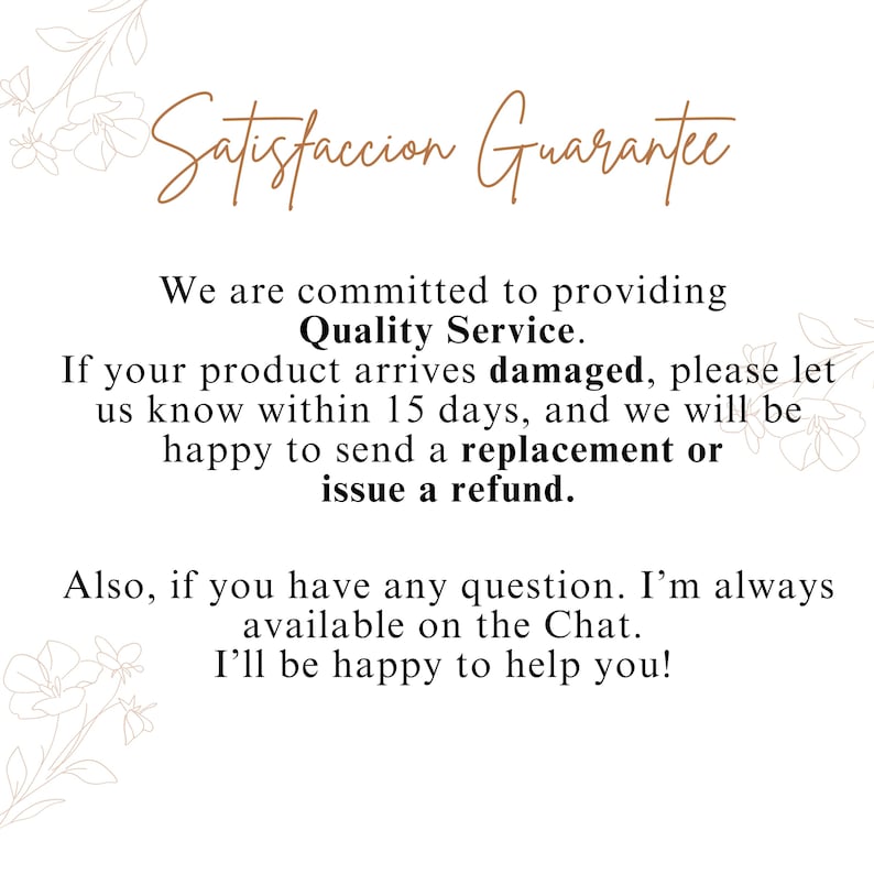 May include: White background with text in brown and black. The text reads "Satisfaccion Guarantee" and details a commitment to quality service, offering replacements or refunds for damaged products within 15 days.