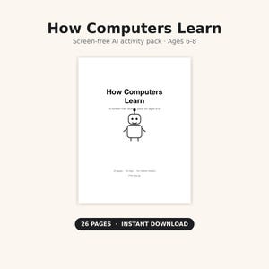 Puede incluir: Un paquete de actividades blanco titulado How Computers Learn, con un dibujo lineal negro de un robot. El texto incluye Screen-free AI activity pack, Ages 6-8, 26 pages, No login, No chatbot needed y Print and go. El documento tiene 26 páginas.