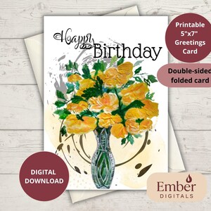 May include: A digital download birthday greeting card featuring a watercolor illustration of yellow roses in a green glass vase. The words "Happy Birthday" are written in elegant script. The card is a double-sided, folded 5"x7" card.