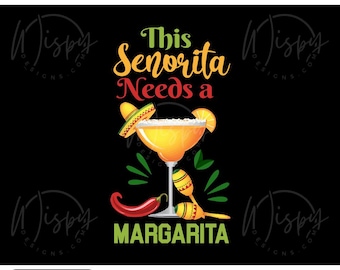 This Segnorita Needs a Margarita PNG | Cinco de Mayo Design (Digital Download)