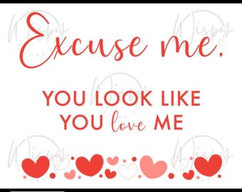 Funny Valentine Quote SVG, Excuse Me Love Design (Digital Download)