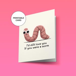 Lustige Liebeskarte | Druckbare Karte | "Ich würde dich immer noch lieben, wenn du ein Wurm wärst" | Süßes & originelles Geschenk zum Valentinstag oder zum Jahrestag
