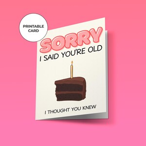 Printable Funny Birthday Card – &quot;Sorry I Said You&#39;re Old&quot; (Digital Download)