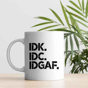 IDK. IDC. IDGAF | I Don't Know | I don't Care | I Don't Give A Fuck | Svg And Png | Sublimation Design | Instant Download | Digital File