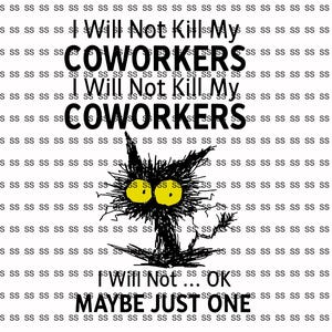 Puede incluir: Ilustración de un gato negro con grandes ojos amarillos y aspecto despeinado. El texto dice "I Will Not Kill My Coworkers" y "I Will Not... OK Maybe Just One" sobre un fondo blanco.