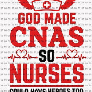 May include: Red text on a white background reads "God made CNAs so nurses could have heroes too". A red winged nurse's cap with a red cross is above the text. A red heart with a heartbeat line is below the text.