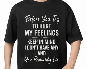 before you try to hurt my feelings keep in mind i don&#39;t have any PNG |Sublimation Design | Instant Download | Digital File