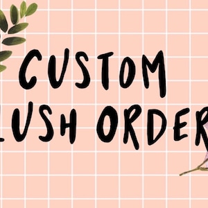 May include: A peach-colored background with a grid pattern and the words "CUSTOM PLUSH ORDER" in bold black letters. Green leaves and pink flowers decorate the corners.