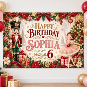 May include: A rectangular birthday backdrop featuring a nutcracker on the left and a ballerina on the right. The text reads Happy Birthday SOPHIA MAGICAL 6. The design includes red ribbons, poinsettias, ornaments, and gift boxes in a festive theme.