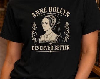 Koszulka damska z nadrukiem „Anne Boleyn Deserved Better”: Historia Tudorów