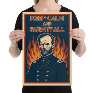 May include: Poster with a vintage design featuring a portrait of a man in a military uniform, with the text "KEEP CALM AND BURN IT ALL" in red and orange. The background shows flames.