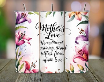 May include: Three white tumblers with a floral design and the text "Mother's Love Unconditional, nurturing, eternal, selfless, fierce, infinite. love" printed on the middle tumbler.