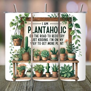 Plantaholic Tumbler Wrap, Plant Lover Cup, Funny Plant Mom Gift, Gardener Gift, Plant Lady Tumbler, 20oz Skinny Sublimation Design