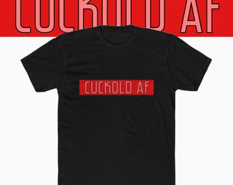 Cuckold As Fuck (AF) Unisex Cotton Crew Tee Shirt | T-shirt | Hotwife | Swinger