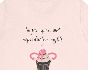 Pro-Choice T-Shirt: Sugar, Spice & Reproductive Rights - Women's Health
