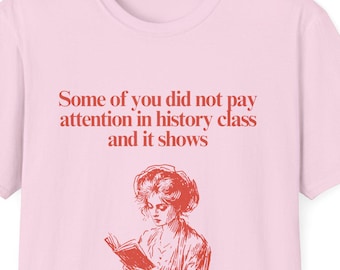 Funny History Class T-Shirt, Unisex Graphic Tee