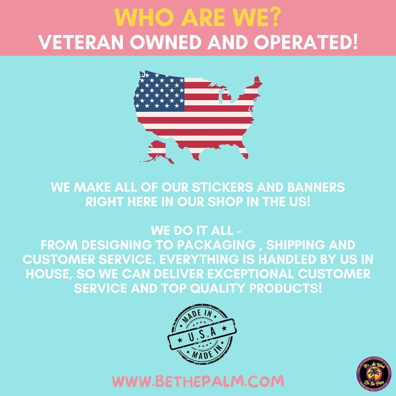 May include: A light blue informational graphic with a pink header reading WHO ARE WE? VETERAN OWNED AND OPERATED! It features a map of the USA in the American flag pattern, text about US-made products, a MADE IN U.S.A. stamp, and WWW.BETHEPALM.COM.