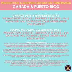 May include: A light blue informational graphic with pink headers and white text detailing production and shipping timeframes for Canada and Puerto Rico, including policies on address accuracy, customs duties, and international order delays.