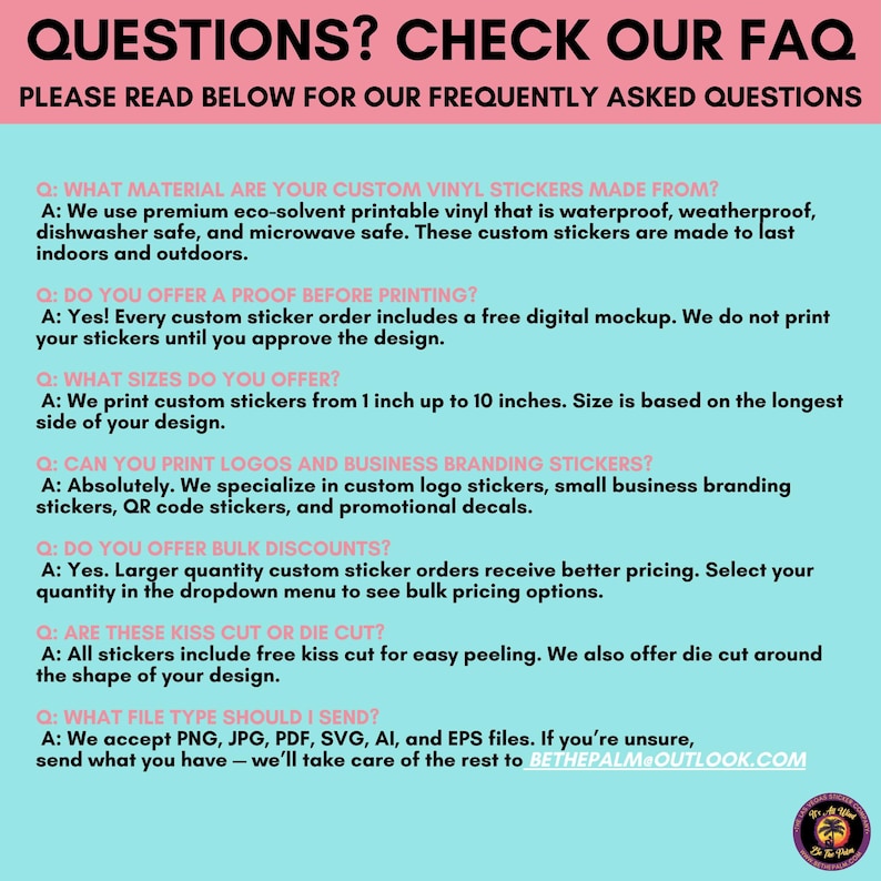 May include: A light blue informational graphic with black text titled QUESTIONS? CHECK OUR FAQ. It lists frequently asked questions about custom vinyl stickers, including material, proofs, sizes from 1 inch to 10 inches, logos, bulk discounts, and file types.