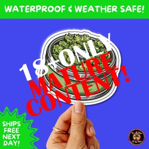May include: A sticker with a green and white design of a container filled with green plant matter. The sticker has the text "18+ ONLY MATURE CONTENT!" and "WATERPROOF & WEATHER SAFE!" on a blue background.