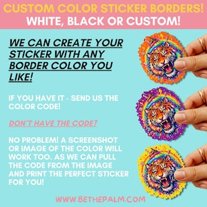 May include: Three circular stickers featuring a tiger head wearing an ice cream cone hat, surrounded by rainbow colors and lightning bolts. The text reads: CUSTOM COLOR STICKER BORDERS! WHITE, BLACK OR CUSTOM! WE CAN CREATE YOUR STICKER WITH ANY BORDER COLOR YOU LIKE! IF YOU HAVE IT - SEND US THE COLOR CODE! DON'T HAVE THE CODE? NO PROBLEM! A SCREENSHOT OR IMAGE OF THE COLOR WILL WORK TOO. AS WE CAN PULL THE CODE FROM THE IMAGE AND PRINT THE PERFECT STICKER FOR YOU! WWW.BETHEPALM.COM