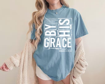 By His Grace Comfort Colors Easter T Shirt Bible Verse T-shirt Preppy Christian Trendy Jesus Apparel Religious Shirt God Lover Church Shirt