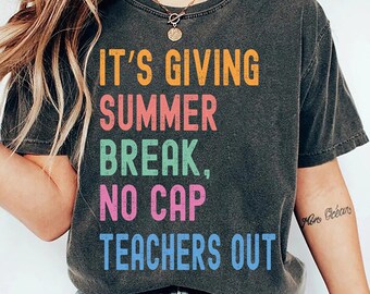 It's Giving Summer Break No Cap Shirt, Matching Last Day of School Teacher Comfort Colors Shirt, End of School Year Shirt, Teacher Shirt
