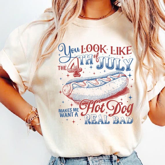You Look Like The 4th Of July, Makes Me Want A Hot Dog Real Bad Shirt, Independence Day Tee, Funny 4th of July Comfort Colors Shirt