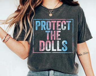 Protect The Dolls Comfort Colors Shirt, Feminist T-Shirt, Gender Equality Shirt, Human Rights Activist Top, Trans Rights Shirt