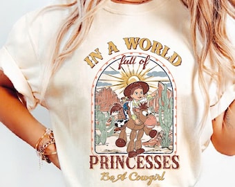 Toy Story Jessie And Bullseye In A World Full Of Princesses Be A Cowgirl Comfort Colors Shirt, Disney Western Country Shirt, Disneyland Tee