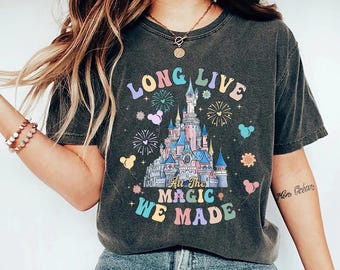 Comfort Colors Disney Long Live All The Magic We Made T-Shirt, Magic Kingdom Tee, Disney Princesses Castle Tee, Disney Trip Shirt