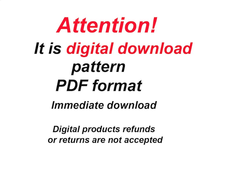 May include: Attention! It is a digital download pattern in PDF format. Immediate download. Digital products refunds or returns are not accepted.