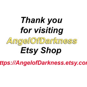 May include: Thank you for visiting AngelOfDarkness Etsy Shop.  https://AngelofDarkness.etsy.com