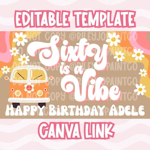 May include: A digital template with a retro design, featuring the text "Sixty is a Vibe" in white, an orange vintage van, and daisy accents. The words "Editable Template" and "Happy Birthday Adele" are also included.