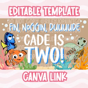 May include: An editable template with the text "FIN, NOGGIN, DUUUUDE" and "CADE IS TWO!" features cartoon illustrations of Dory, Nemo, and a sea turtle. The words "EDITABLE TEMPLATE" and "CANVA LINK" are also present.