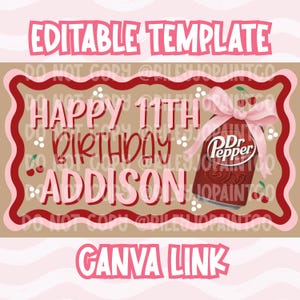 May include: A digital birthday template with a Dr. Pepper can, a pink bow, and cherries. The text reads "Happy 11th Birthday Addison" and "Editable Template" and "Canva Link" in pink and white.