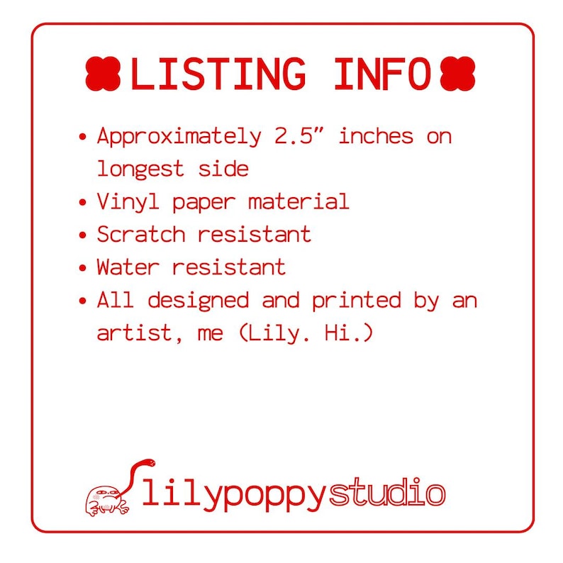 May include: A red-bordered square with the text "LISTING INFO" and bullet points describing the product's features. The text includes "Approximately 6.35 cm on longest side", "Vinyl paper material", and "Scratch resistant". The bottom of the square has the text "lilypoppystudio".