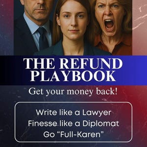 May include: Image shows three people with intense expressions. Text reads "THE REFUND PLAYBOOK" and "Get your money back!" Further text advises writing like a lawyer, finesse like a diplomat, and going "Full-Karen".