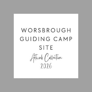 May include: A white square graphic on a grey background displays black text. The text reads "WORSBROUGH GUIDING CAMP SITE" in a sans-serif font, with "Artwork Collection" in cursive and "2026" below.