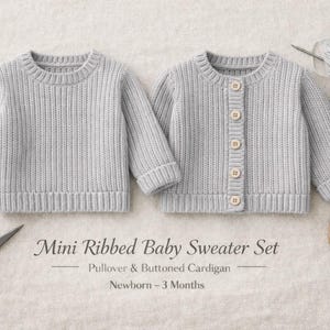 May include: Two light grey ribbed baby sweaters, a pullover and a button-up cardigan, are displayed. The image includes sewing tools, buttons, and text reading "Mini Ribbed Baby Sweater Set" and "Newborn - 3 Months."